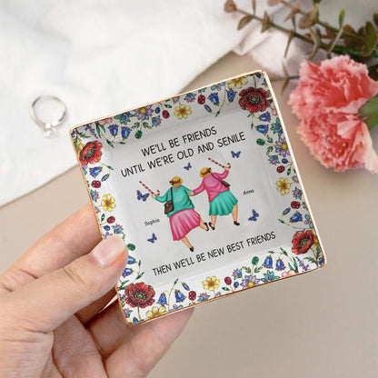 We'll Be Friends Until We're Old And Senile - Personalized Jewelry Dish