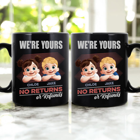 Father's Day Gifts, We're Yours No Returns Or Refunds 3D - Personalized Mug