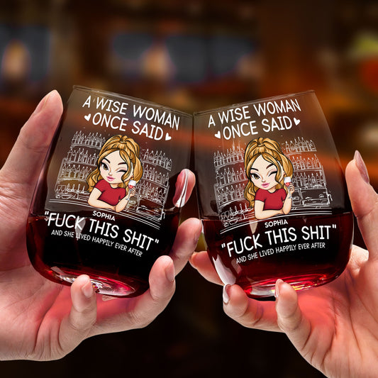Wise Woman Once Said ""Fuck This Shit"" - Personalized Stemless Wine Glass