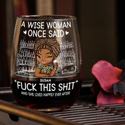Wise Woman Once Said ""Fuck This Shit"" - Personalized Stemless Wine Glass