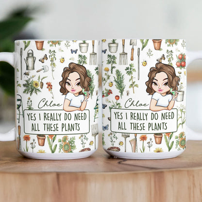 Yes I Really Do Need All These Plants - Personalized Mug