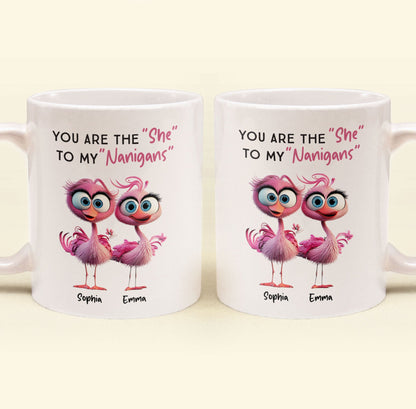 You Are The ""She"" To My ""Nanigans"" - Personalized Mug