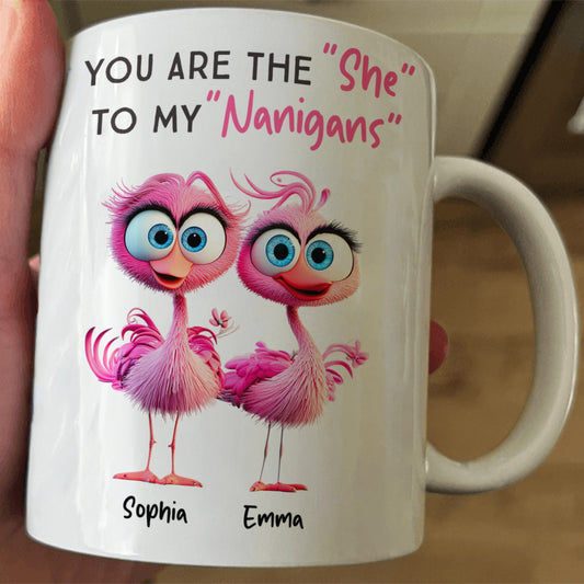 You Are The ""She"" To My ""Nanigans"" - Personalized Mug