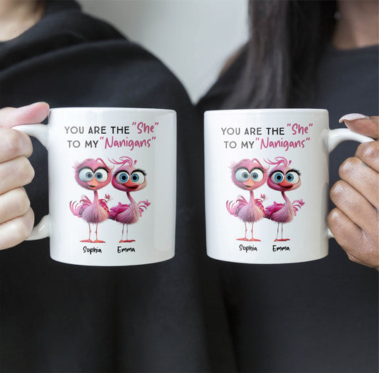 You Are The ""She"" To My ""Nanigans"" - Personalized Mug