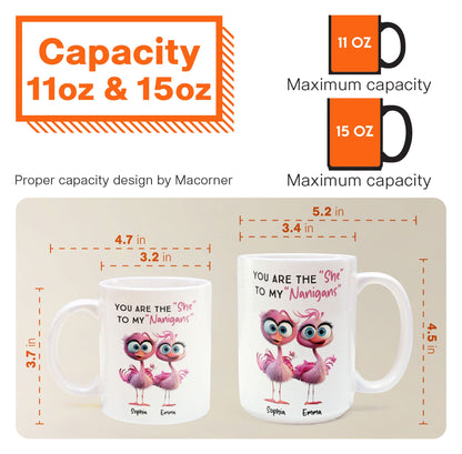 You Are The ""She"" To My ""Nanigans"" - Personalized Mug