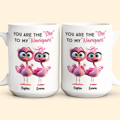 You Are The ""She"" To My ""Nanigans"" - Personalized Mug