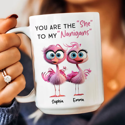 You Are The ""She"" To My ""Nanigans"" - Personalized Mug