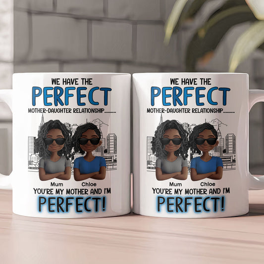 You're My Mother & I'm Perfect - Personalized Mug
