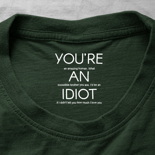 You're An Idiot Brother, Gift For Sibling, Funny Brother Gift - Personalized Shirt