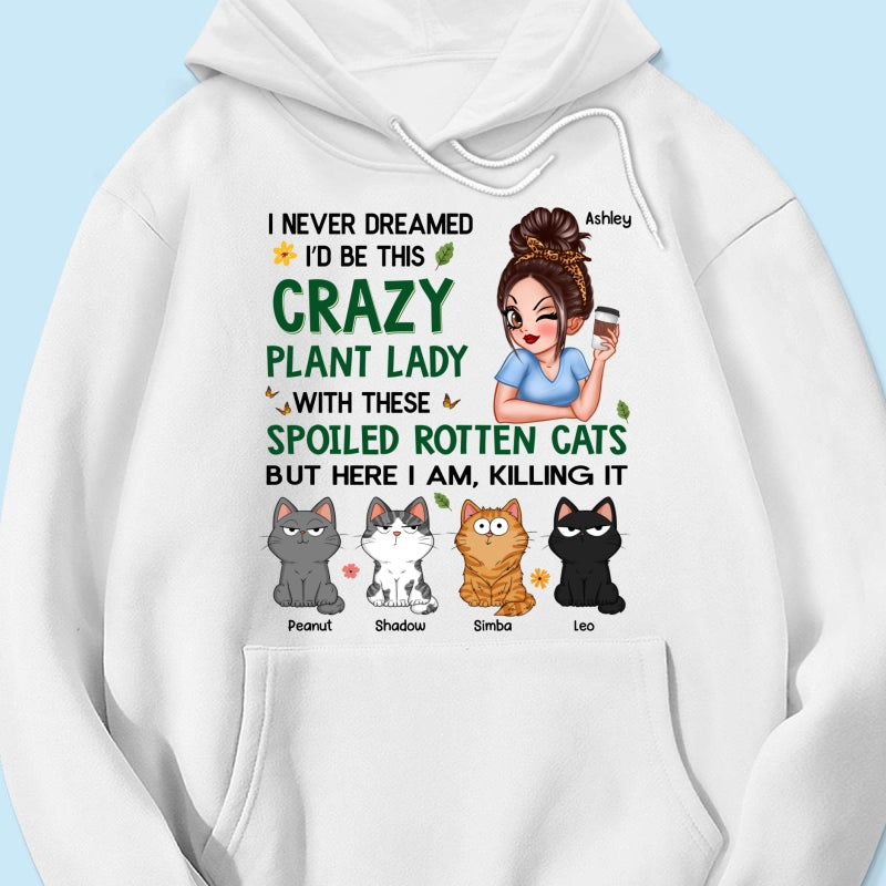 Never Dreamed I‘d Become A Crazy Plant Lady With Spoiled Rotten Cats Personalized Shirt