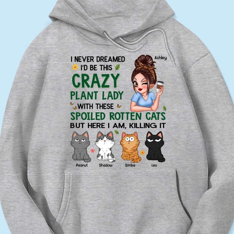 Never Dreamed I‘d Become A Crazy Plant Lady With Spoiled Rotten Cats Personalized Shirt