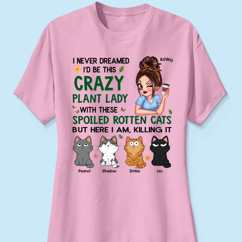 Never Dreamed I‘d Become A Crazy Plant Lady With Spoiled Rotten Cats Personalized Shirt