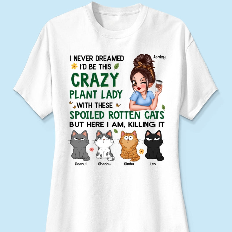 Never Dreamed I‘d Become A Crazy Plant Lady With Spoiled Rotten Cats Personalized Shirt