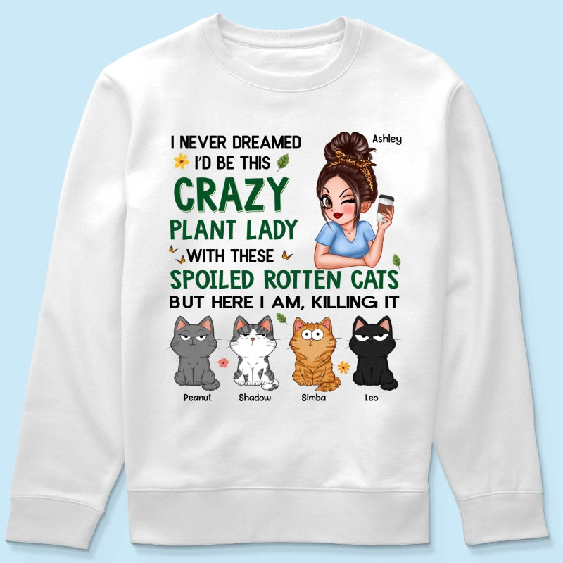 Never Dreamed I‘d Become A Crazy Plant Lady With Spoiled Rotten Cats Personalized Shirt