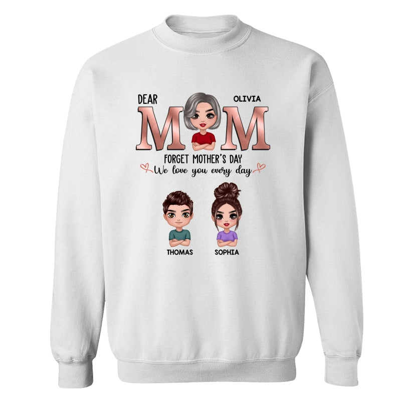 Dear Mom Forget Mother‘s Day We Love You Every Day Doll Mother Son Daughter Personalized Shirt