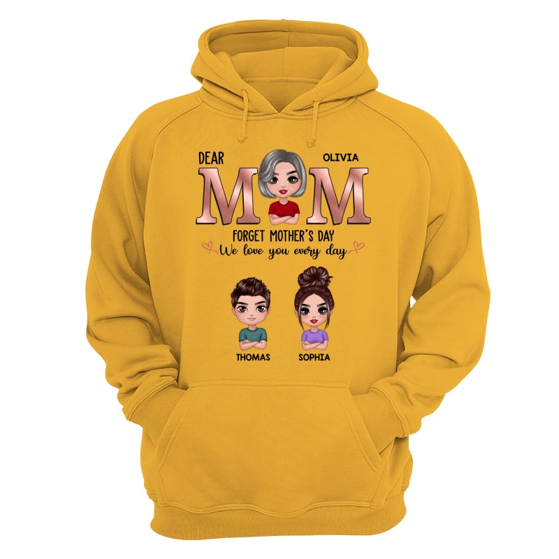 Dear Mom Forget Mother‘s Day We Love You Every Day Doll Mother Son Daughter Personalized Shirt