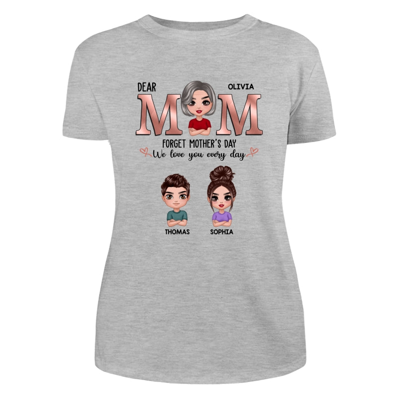 Dear Mom Forget Mother‘s Day We Love You Every Day Doll Mother Son Daughter Personalized Shirt