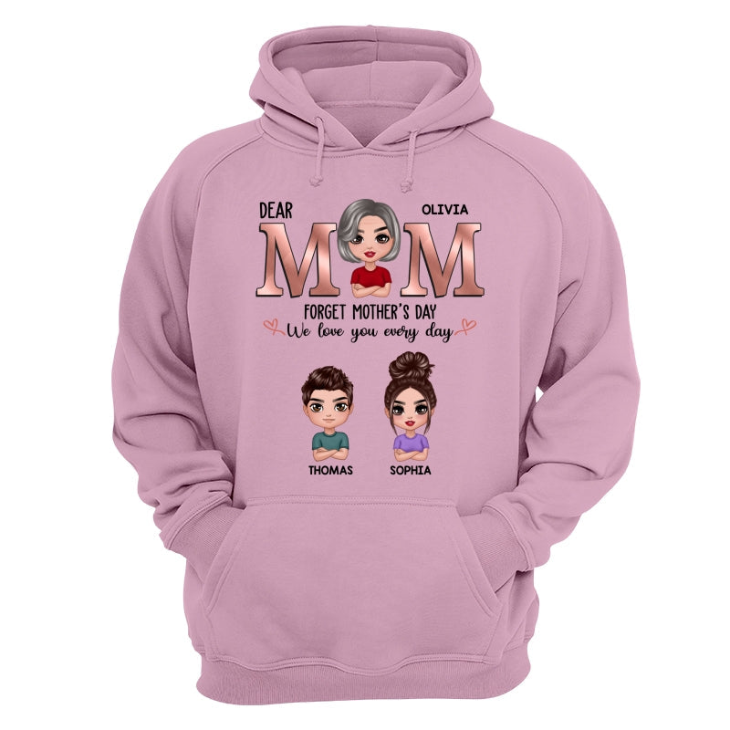 Dear Mom Forget Mother‘s Day We Love You Every Day Doll Mother Son Daughter Personalized Shirt
