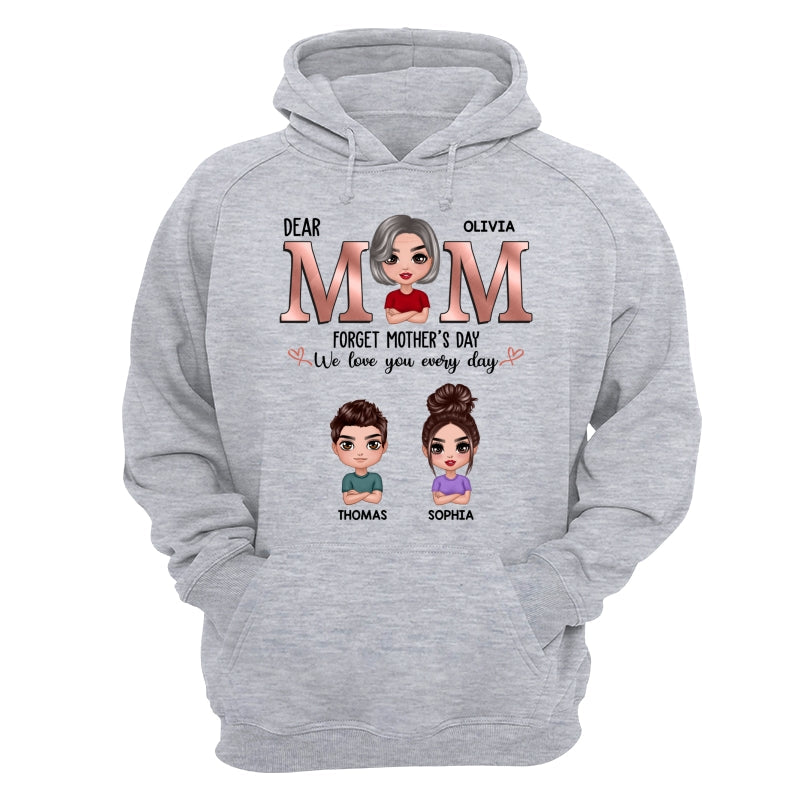 Dear Mom Forget Mother‘s Day We Love You Every Day Doll Mother Son Daughter Personalized Shirt
