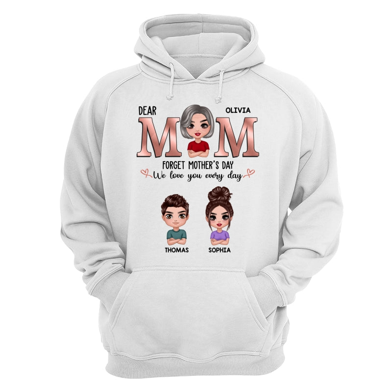 Dear Mom Forget Mother‘s Day We Love You Every Day Doll Mother Son Daughter Personalized Shirt