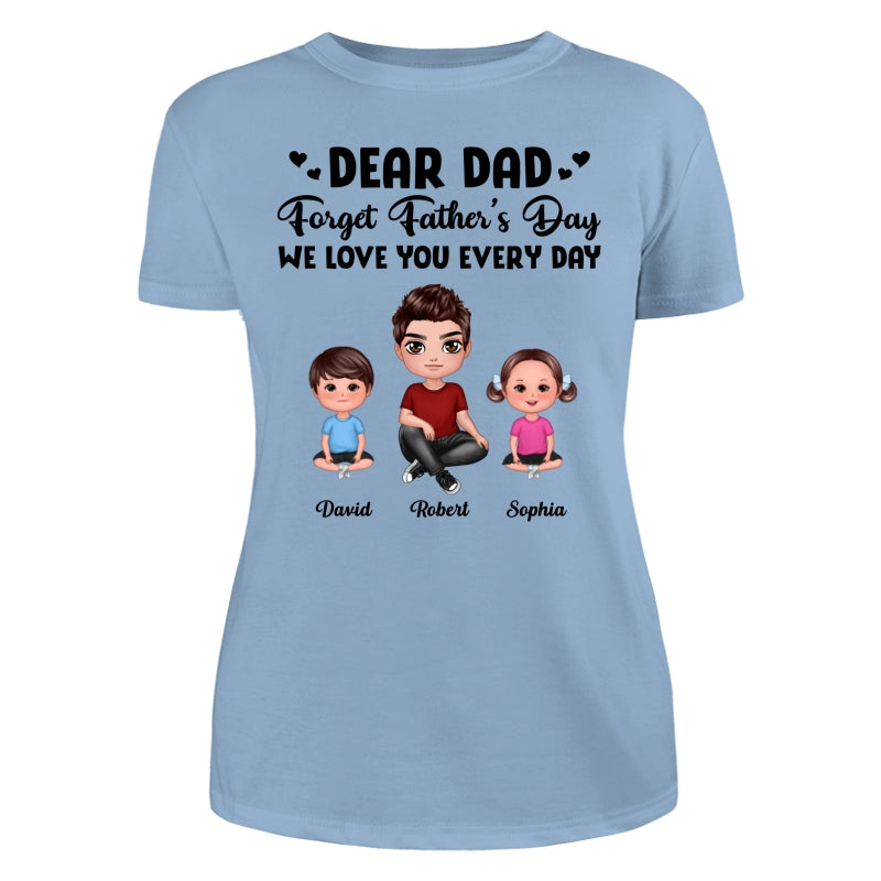 Doll Dad Forget Father‘s Day Love You Every Day Kids Dogs Cats Personalized Shirt