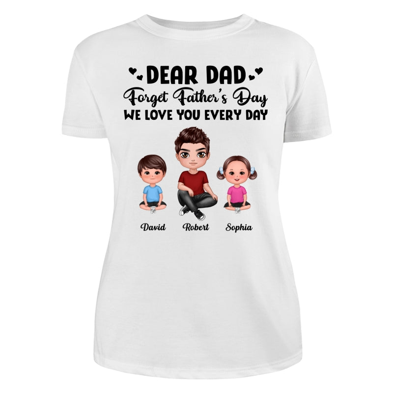 Doll Dad Forget Father‘s Day Love You Every Day Kids Dogs Cats Personalized Shirt