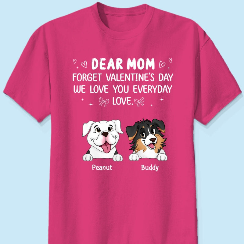 Forget Valentine's Day We Love You Every Day Gift For Dog Lover Personalized Shirt