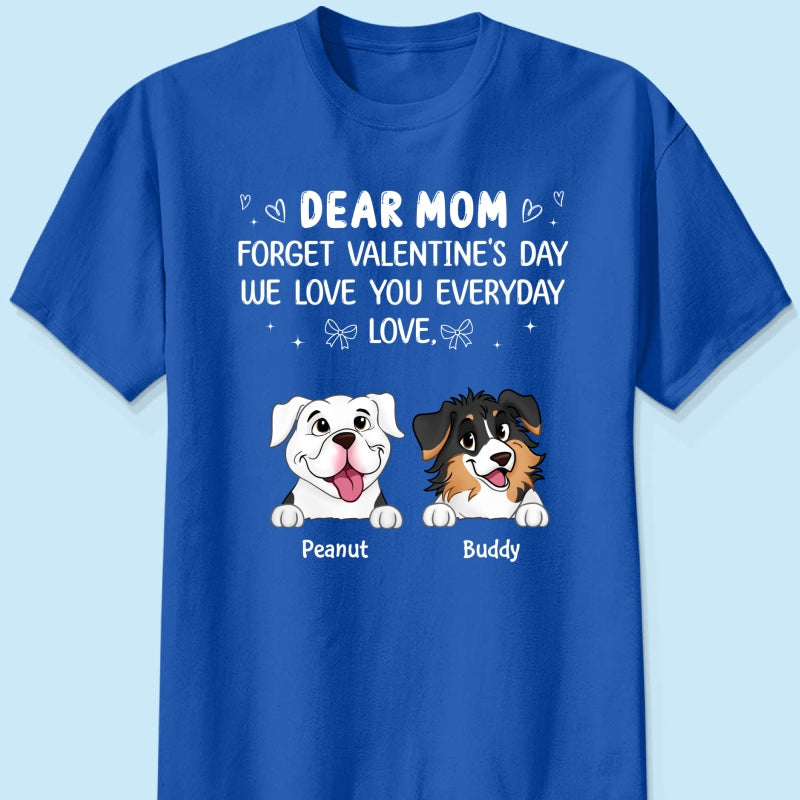 Forget Valentine's Day We Love You Every Day Gift For Dog Lover Personalized Shirt