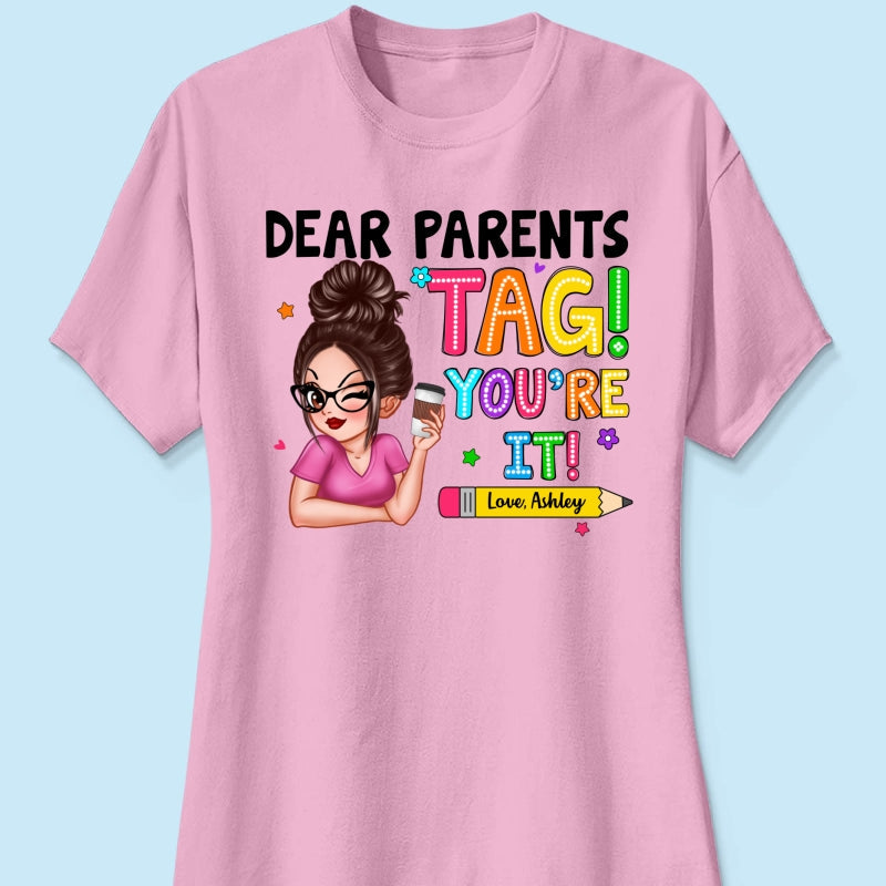 Dear Parents Tag You‘re It Personalized Shirt, Happy Last Day Of School, Out Of School Teacher Gift