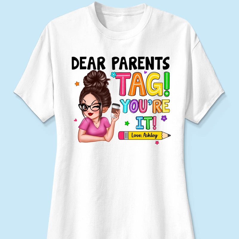 Dear Parents Tag You‘re It Personalized Shirt, Happy Last Day Of School, Out Of School Teacher Gift