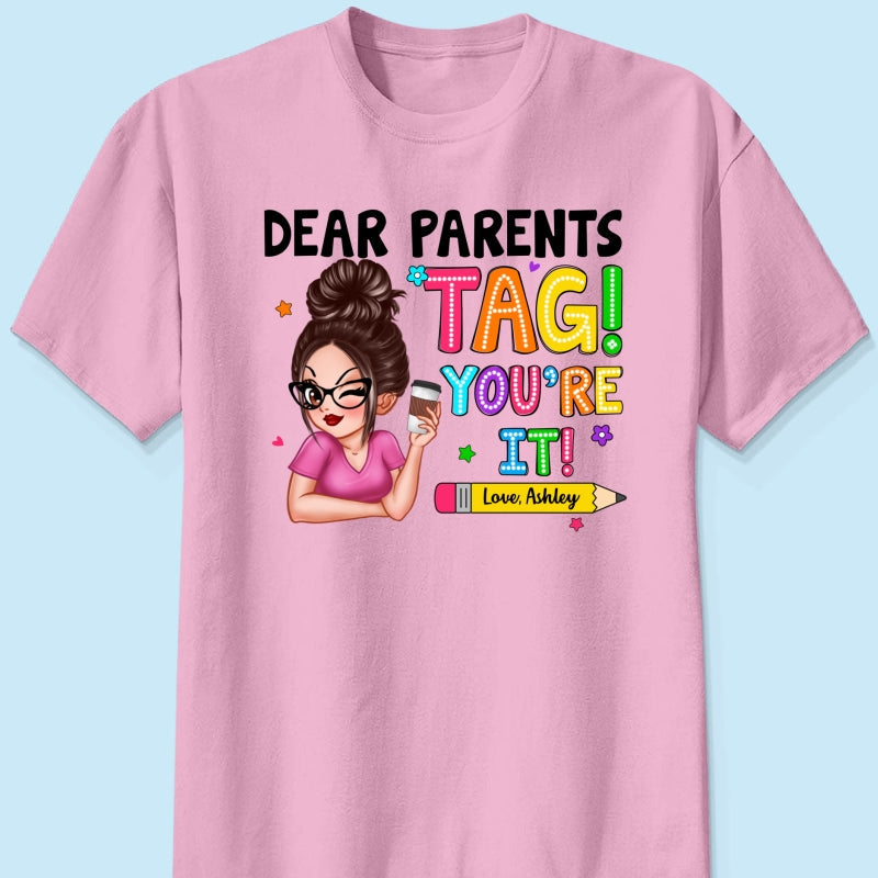 Dear Parents Tag You‘re It Personalized Shirt, Happy Last Day Of School, Out Of School Teacher Gift