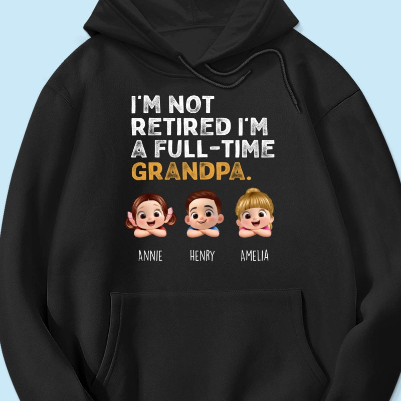 I'm Not Retired I'm A Full Time Grandpa - Personalized Shirt - Retirement Gift for Grandpa, Dad, Husband