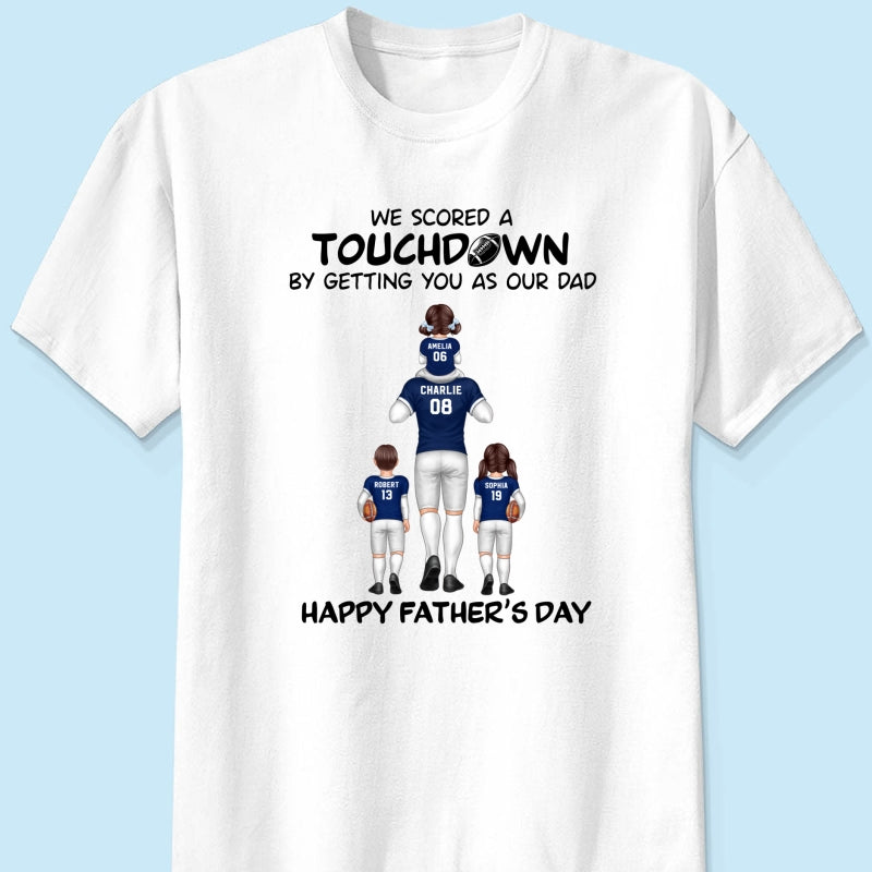 We Scored A Touchdown Getting You As Our Dad American Football Dad Father‘s Day Gift Personalized Shirt