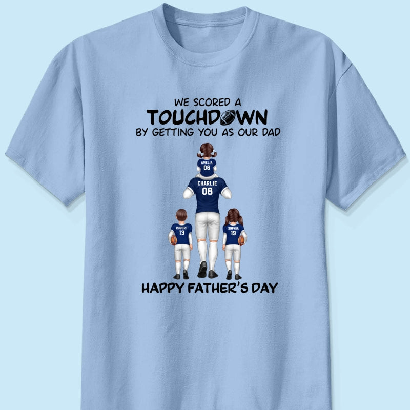 We Scored A Touchdown Getting You As Our Dad American Football Dad Father‘s Day Gift Personalized Shirt