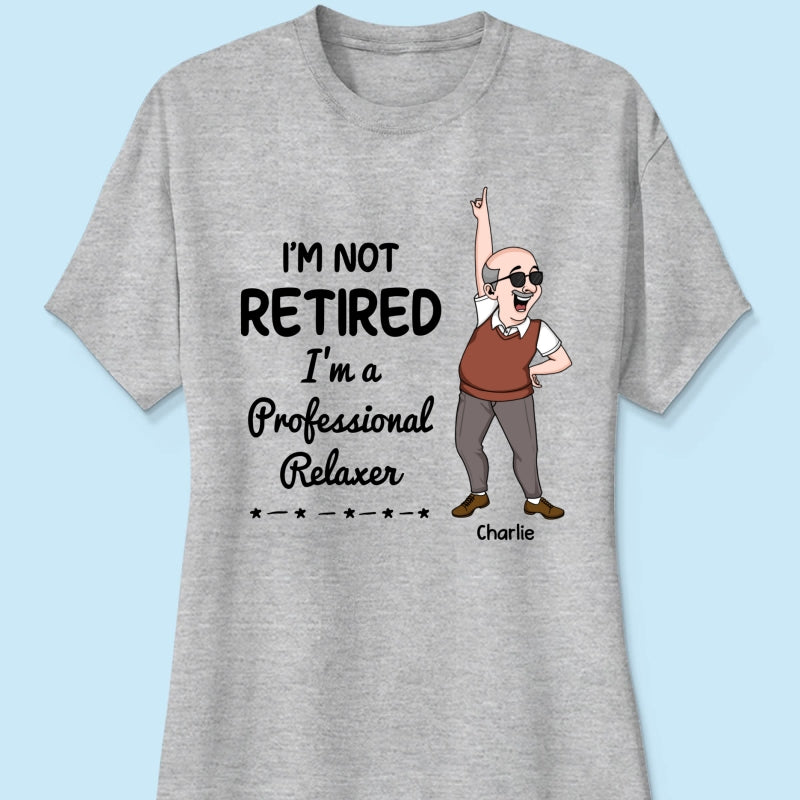 I'm Retired You Are Not Funny Retirement Gift For Colleagues, Mom, Dad Personalized Shirt
