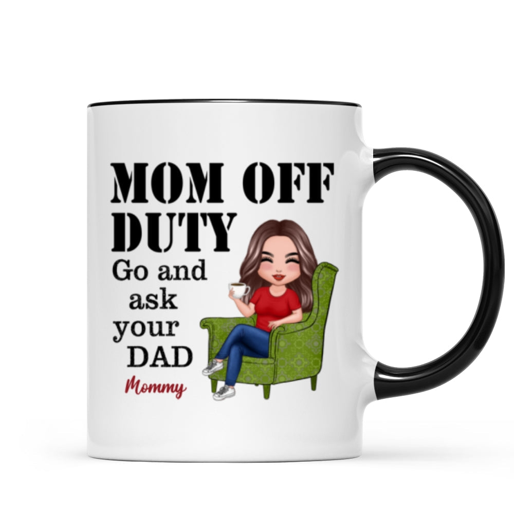 Mom Off Duty Go Ask Your Dad Funny Mother‘s Day Gift Personalized Mug