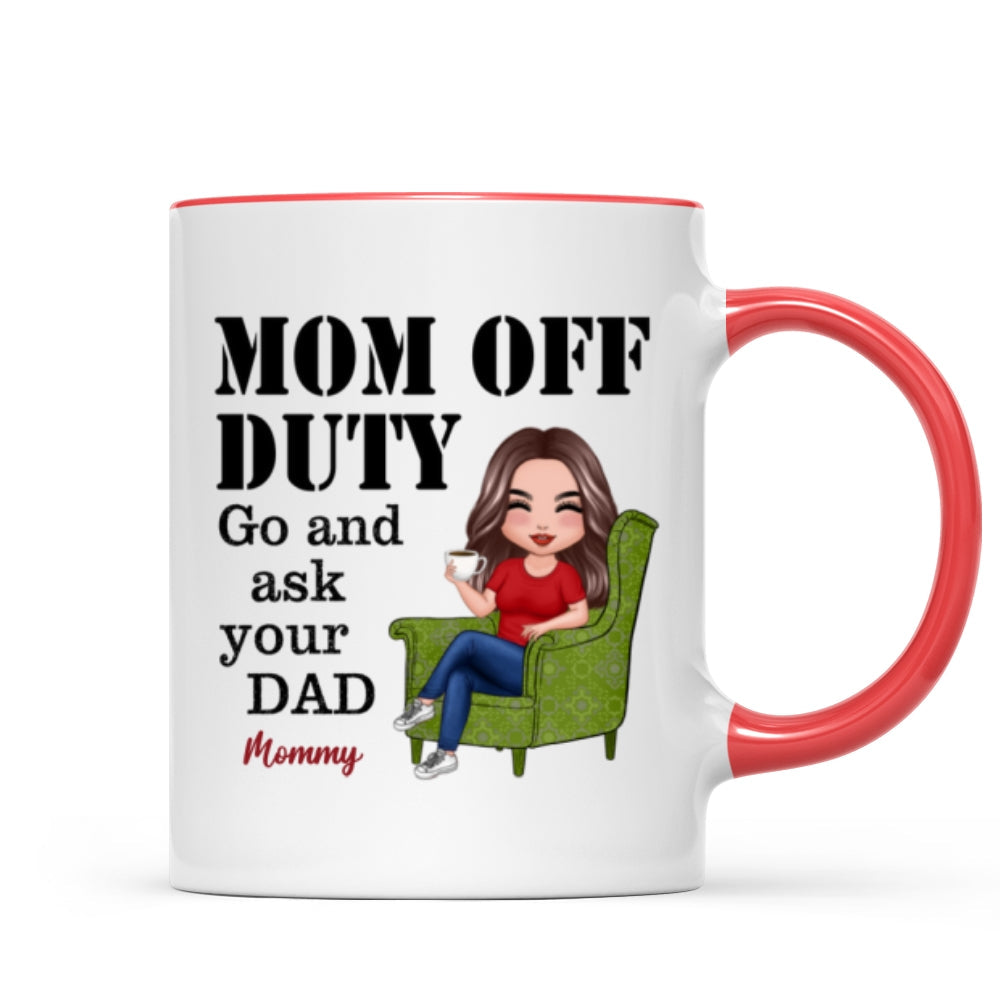 Mom Off Duty Go Ask Your Dad Funny Mother‘s Day Gift Personalized Mug