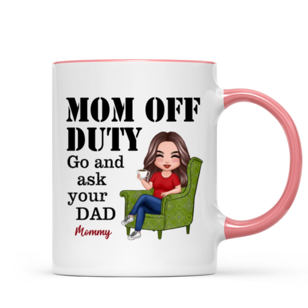 Mom Off Duty Go Ask Your Dad Funny Mother‘s Day Gift Personalized Mug