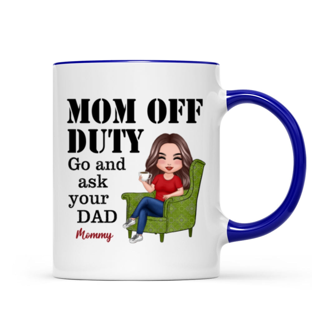 Mom Off Duty Go Ask Your Dad Funny Mother‘s Day Gift Personalized Mug
