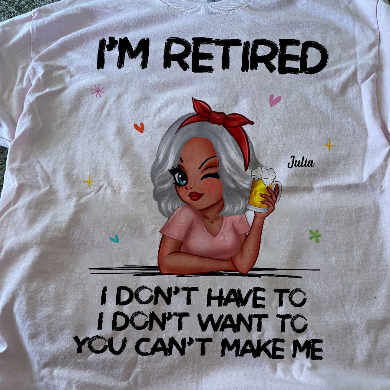 I‘m Retired You Can’t Make Me - Personalized Shirt