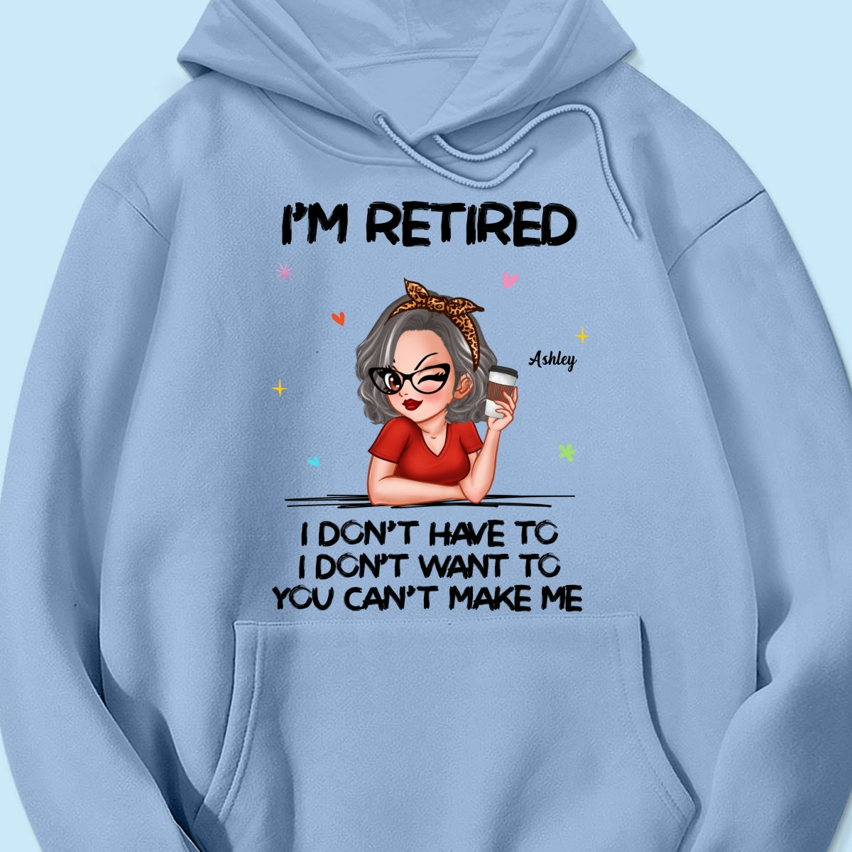 I‘m Retired You Can’t Make Me - Personalized Shirt