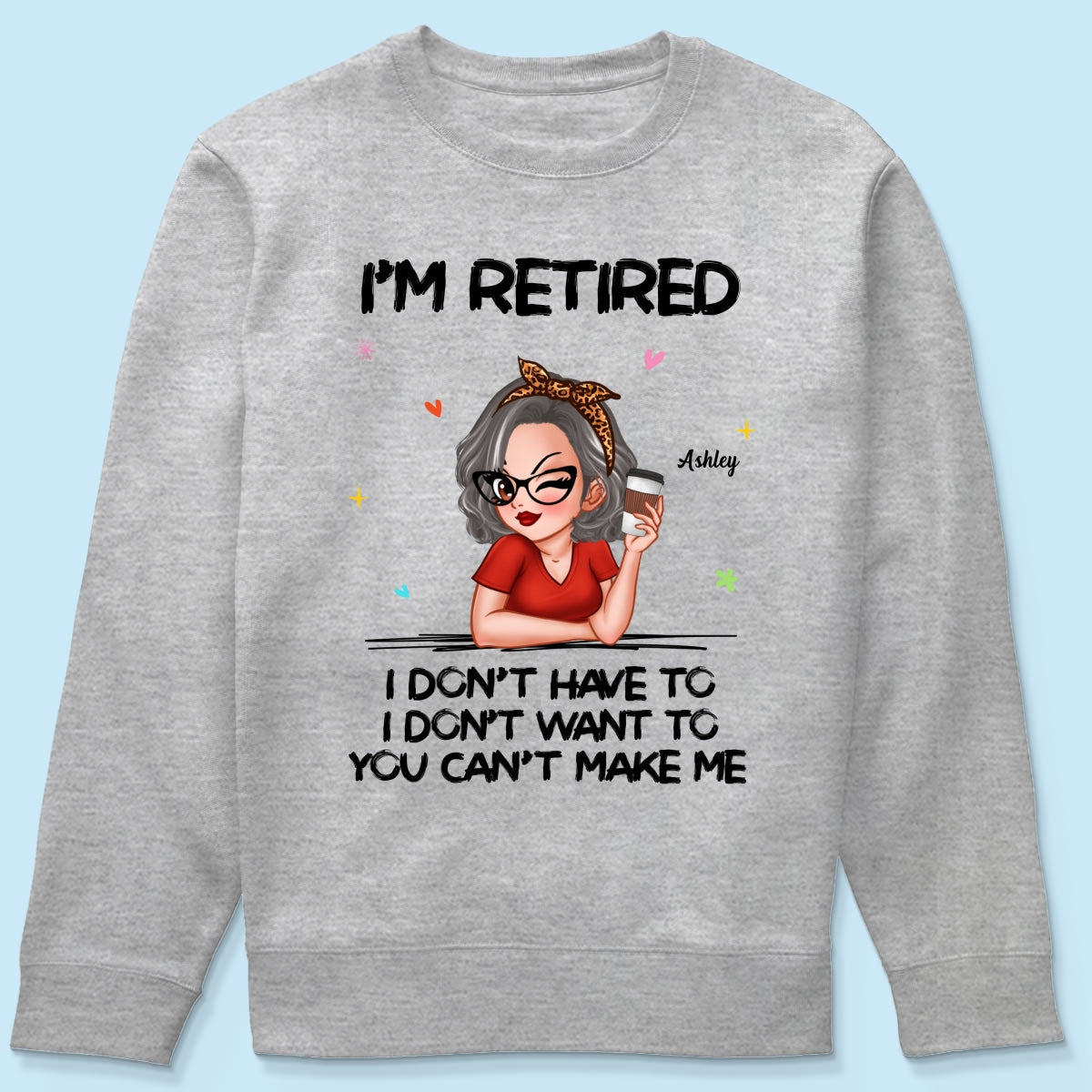 I‘m Retired You Can’t Make Me - Personalized Shirt
