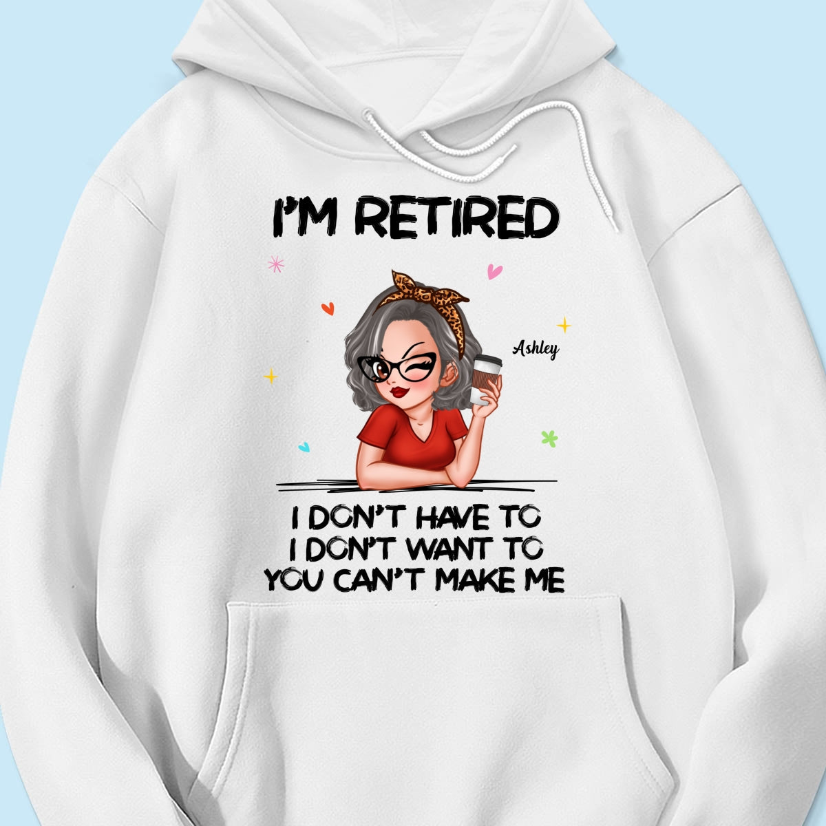 I‘m Retired You Can’t Make Me - Personalized Shirt
