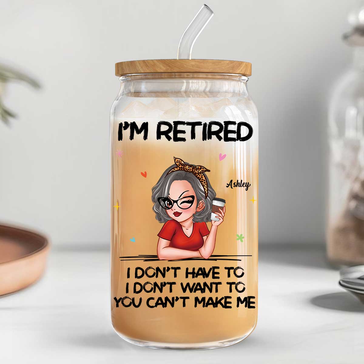 I‘m Retired You Can’t Make Me Retirement Gift Personalized Clear Glass Can