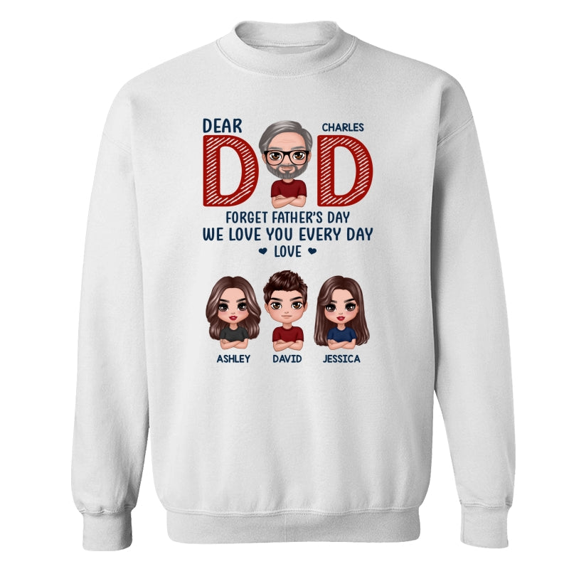 Dear Dad Forget Father‘s Day We Love You Every Day Gift Personalized Shirt