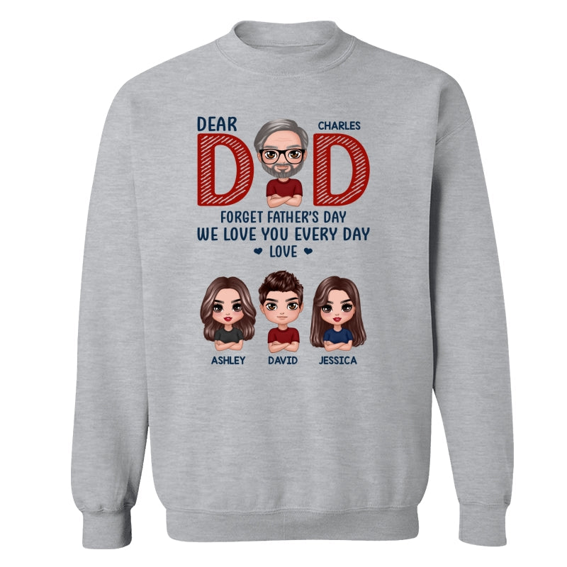 Dear Dad Forget Father‘s Day We Love You Every Day Gift Personalized Shirt