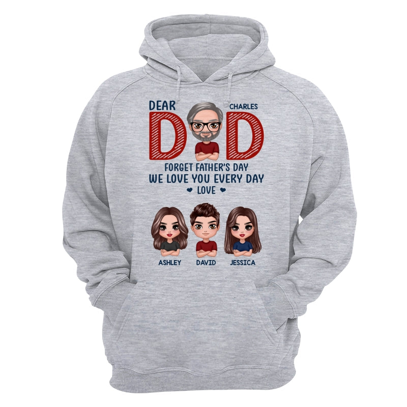 Dear Dad Forget Father‘s Day We Love You Every Day Gift Personalized Shirt