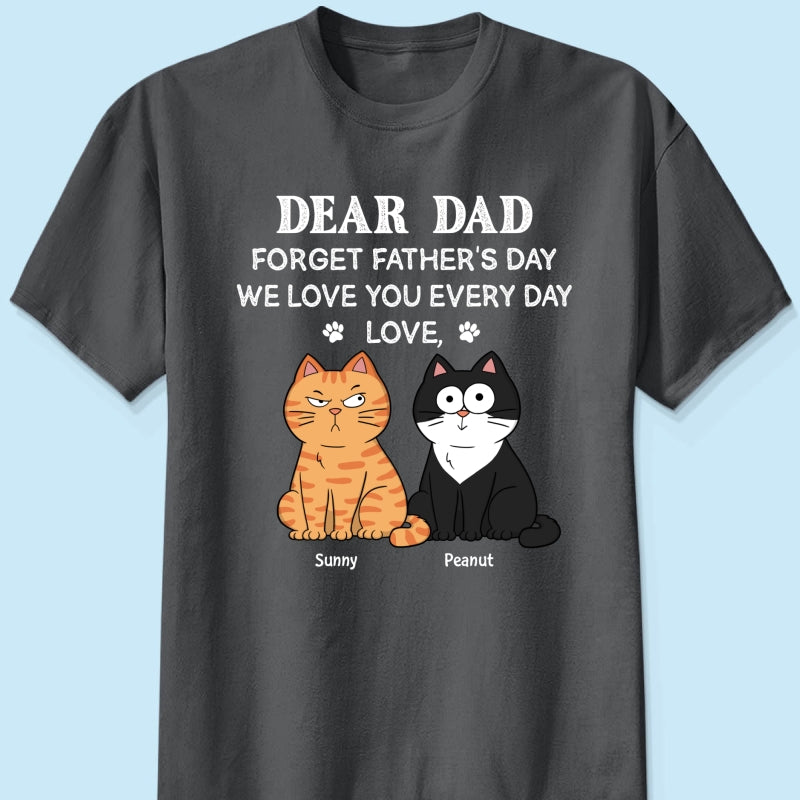 Forget Father's Day We Love You Every Day Gift For Cat Lover Personalized Shirt