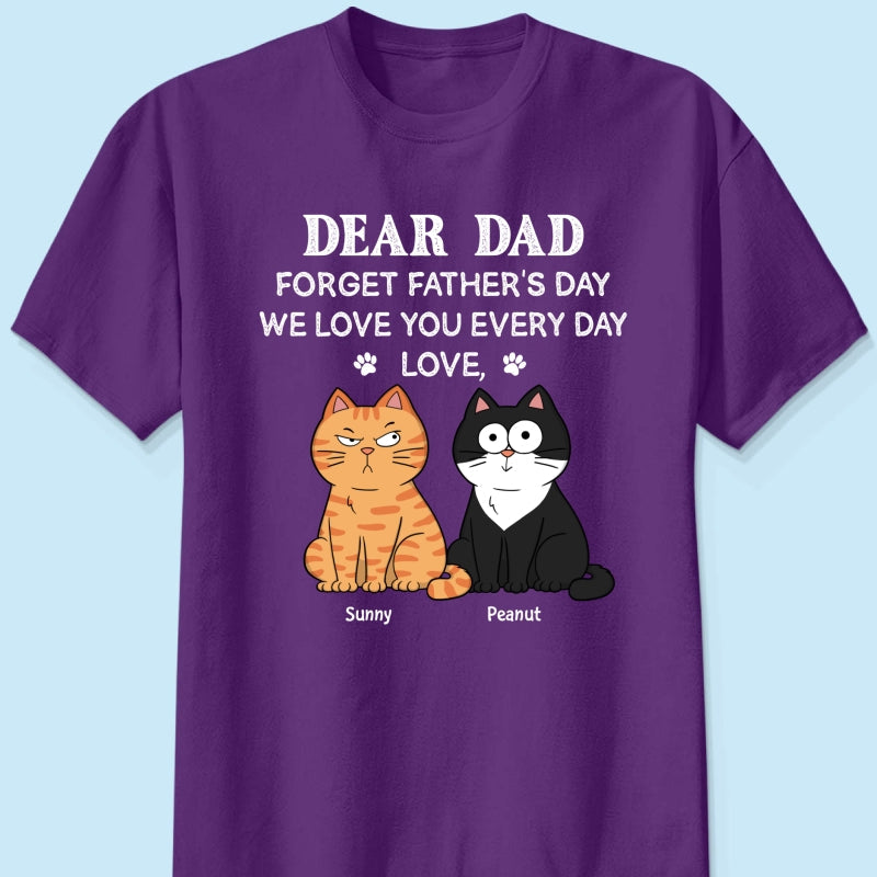 Forget Father's Day We Love You Every Day Gift For Cat Lover Personalized Shirt