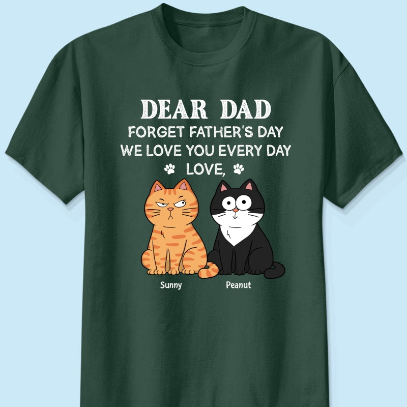 Forget Father's Day We Love You Every Day Gift For Cat Lover Personalized Shirt